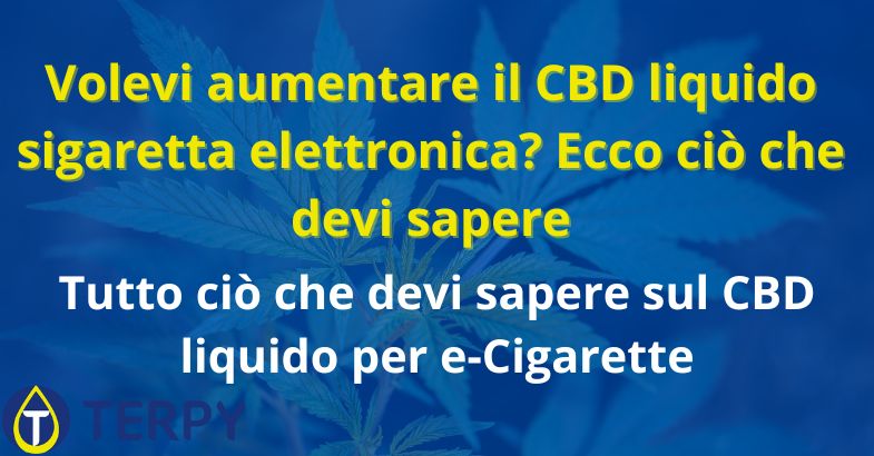 Volevi aumentare il CBD liquido sigaretta elettronica?