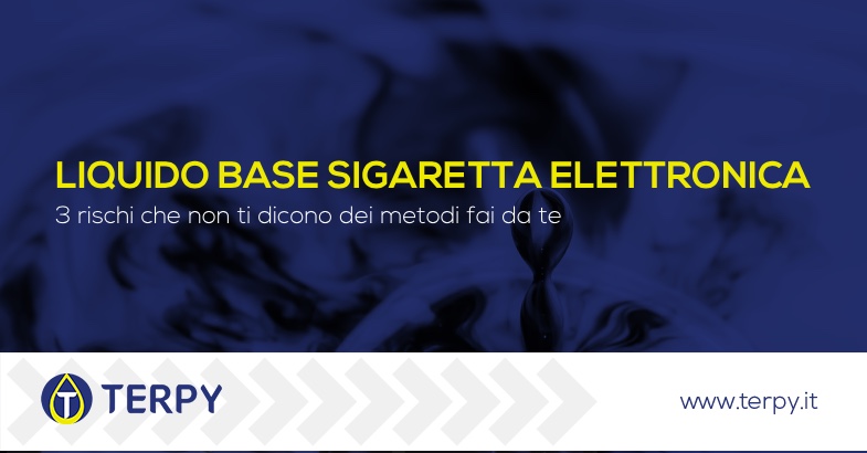 Liquido base sigaretta elettronica: 3 rischi - Terpy