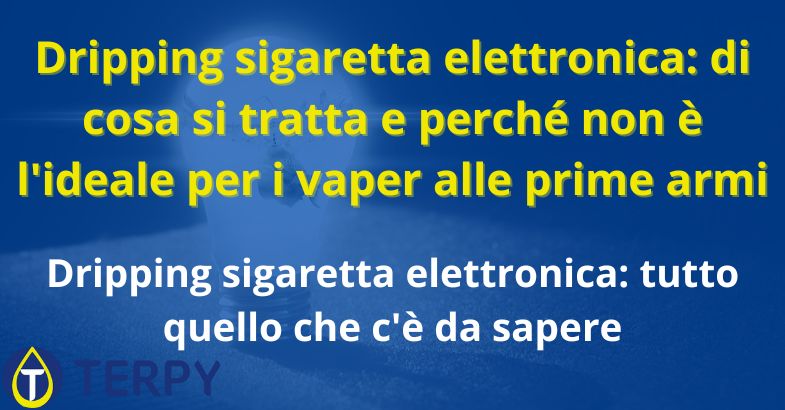 Dripping sigaretta elettronica: di cosa si tratta