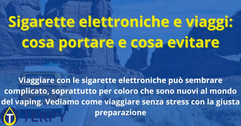 Sigarette elettroniche e viaggi: cosa portare e cosa evitare