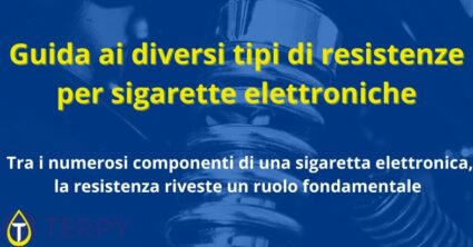 Guida ai diversi tipi di resistenze per sigarette elettroniche