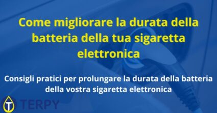 Come migliorare la durata della batteria della tua sigaretta elettronica