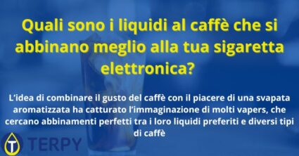 Quali sono i liquidi al caffè che si abbinano meglio alla tua sigaretta elettronica?